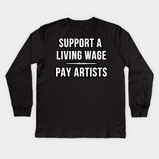 SUPPORT A LIVING WAGE. PAY ARTISTS. Kids Long Sleeve T-Shirt